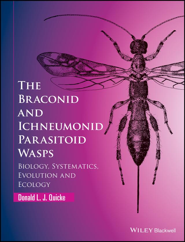 The Braconid and Ichneumonid Parasitoid Wasps by Donald L. J. Quicke