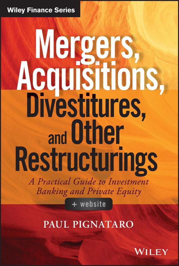 Mergers, Acquisitions, Divestitures, and Other Restructurings by Paul Pignataro