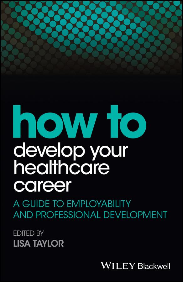 How to Develop Your Healthcare Career by Lisa E. Taylor