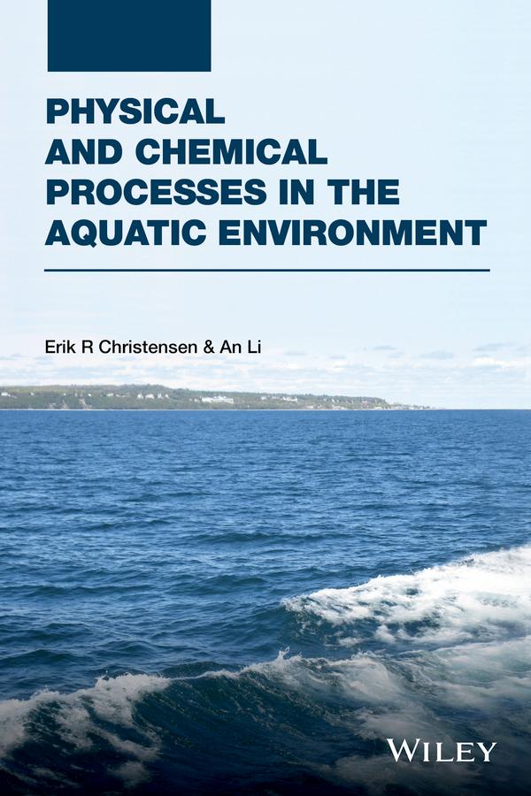 Physical and Chemical Processes in the Aquatic Environment by An Li, Erik R. Christensen