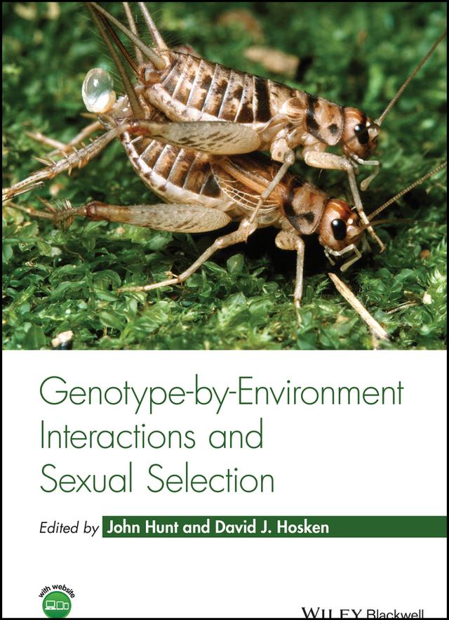 Genotype-by-Environment Interactions and Sexual Selection by David J. Hosken, John Hunt