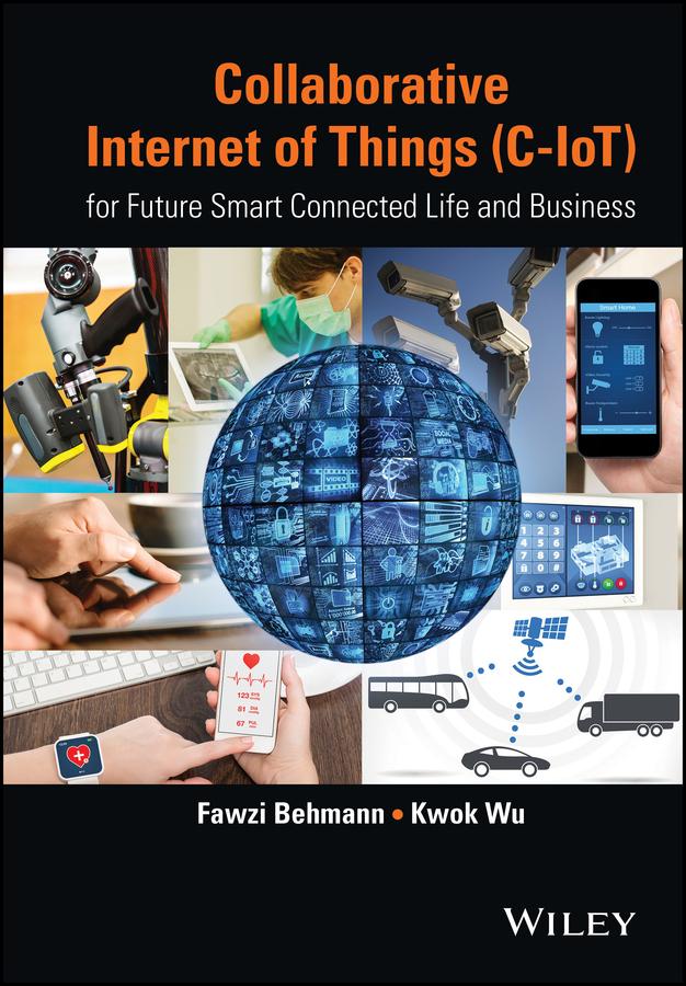 Collaborative Internet of Things (C-IoT) by Fawzi Behmann, Kwok Wu