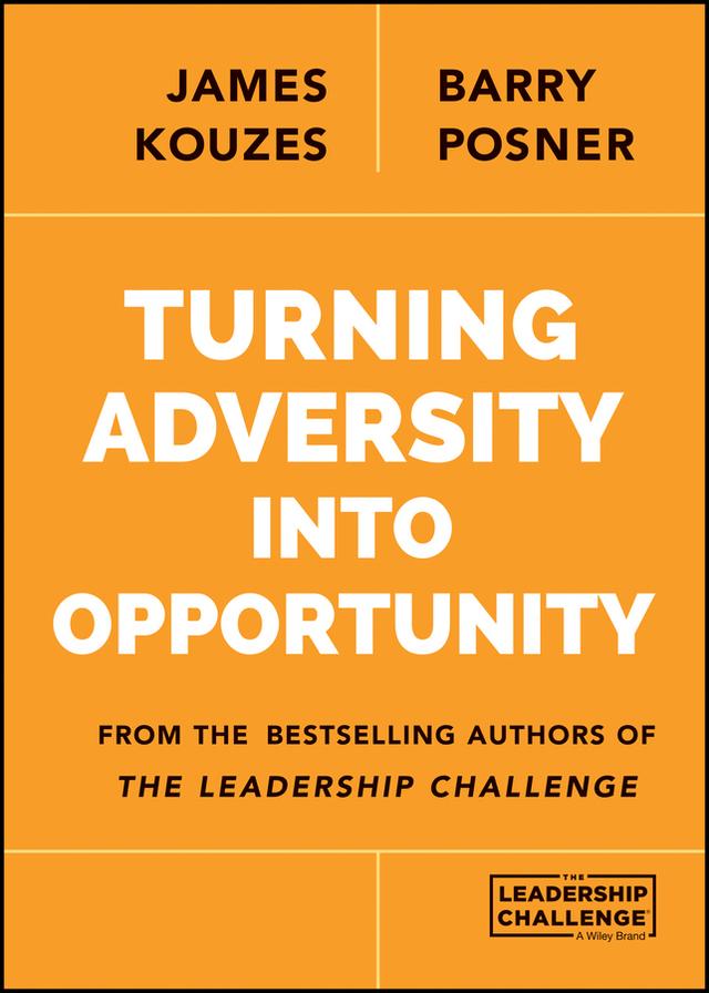 Turning Adversity Into Opportunity by Barry Z. Posner, James M. Kouzes