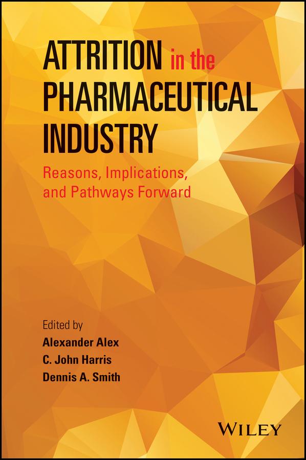 Attrition in the Pharmaceutical Industry by Alexander Alex, C. John Harris, Dennis A. Smith
