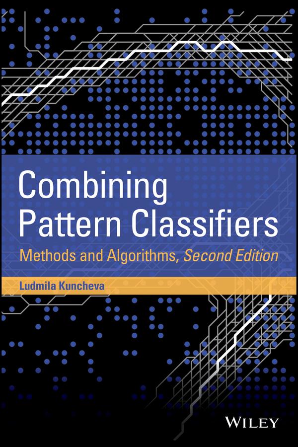 Combining Pattern Classifiers by Ludmila I. Kuncheva