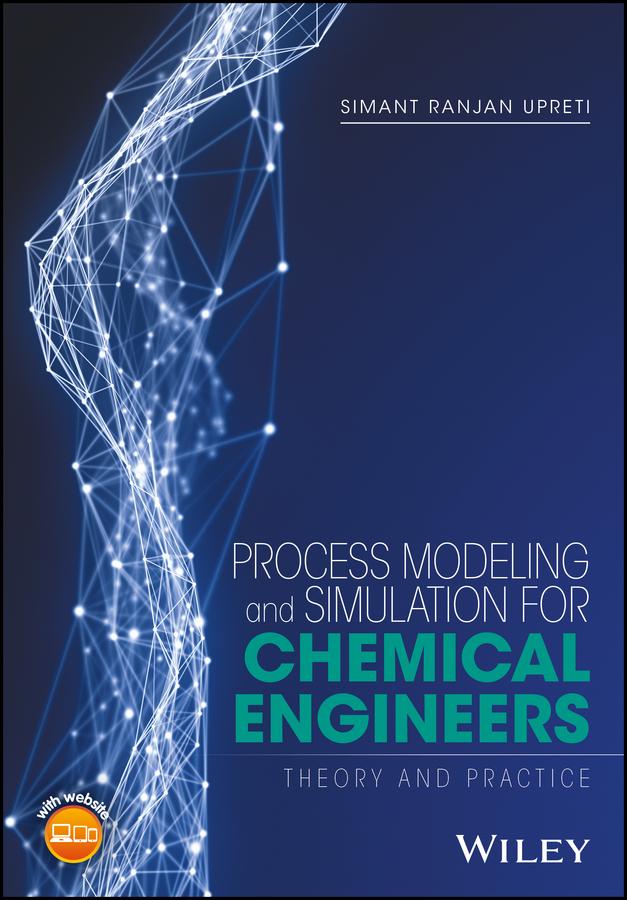 Process Modeling and Simulation for Chemical Engineers by Simant R. Upreti