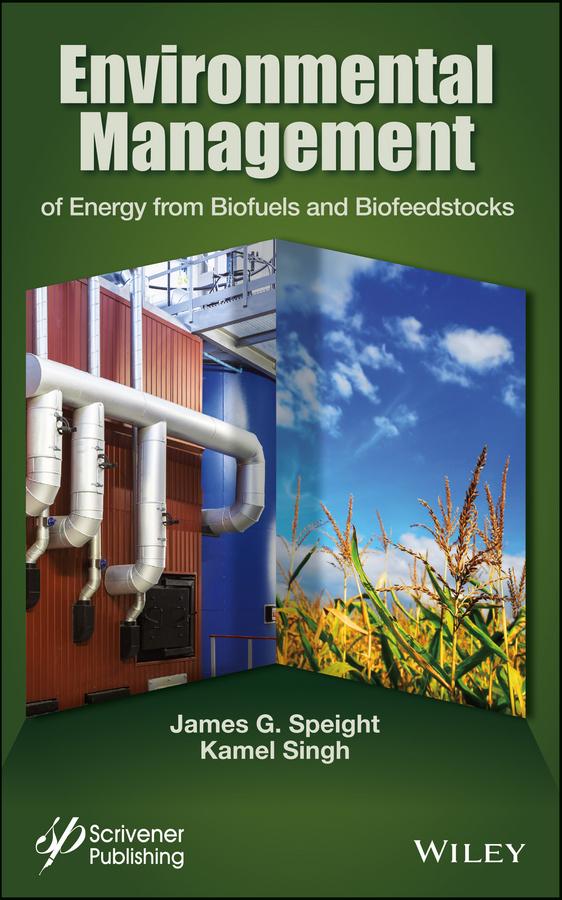 Environmental Management of Energy from Biofuels and Biofeedstocks by James G. Speight, Kamel Singh