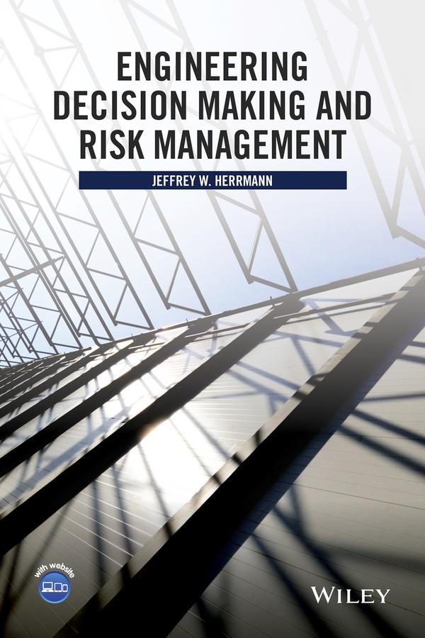 Engineering Decision Making and Risk Management by Jeffrey W. Herrmann
