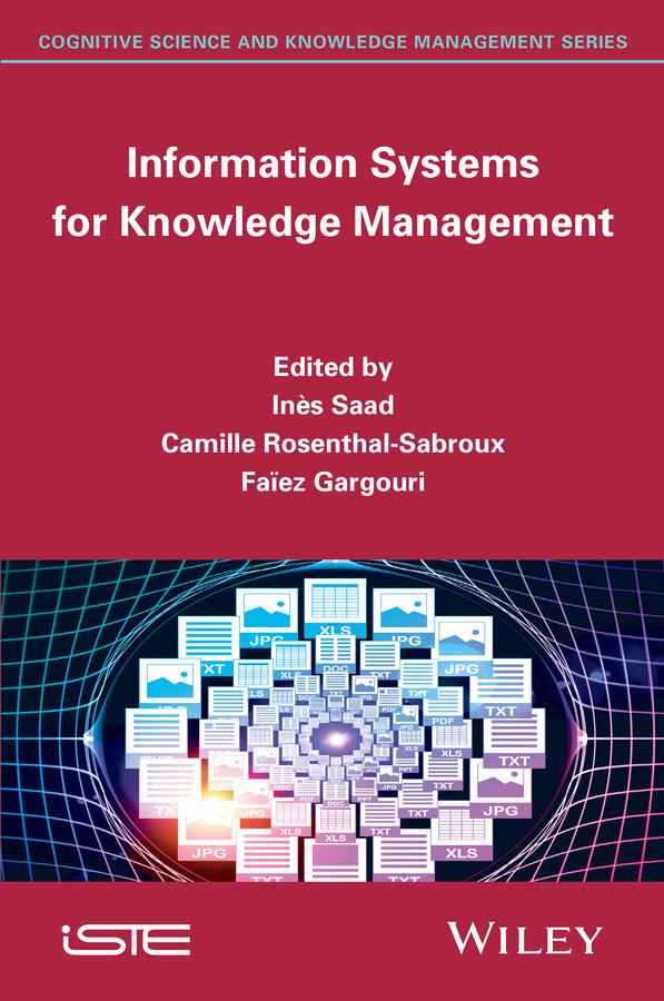 Information Systems for Knowledge Management by Camille Rosenthal-Sabroux, Faiez Gargouri, Inès Saad