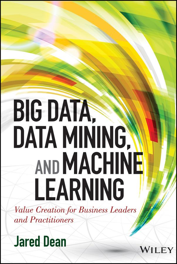 Big Data, Data Mining, and Machine Learning by Jared Dean