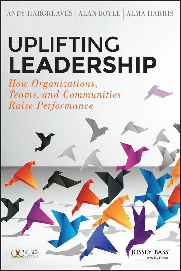 Uplifting Leadership by Alan Boyle, Alma Harris, Andy Hargreaves