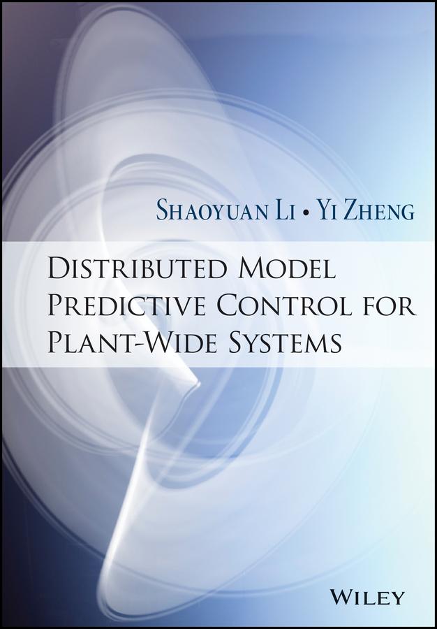 Distributed Model Predictive Control for Plant-Wide Systems by Shaoyuan Li, Yi Zheng