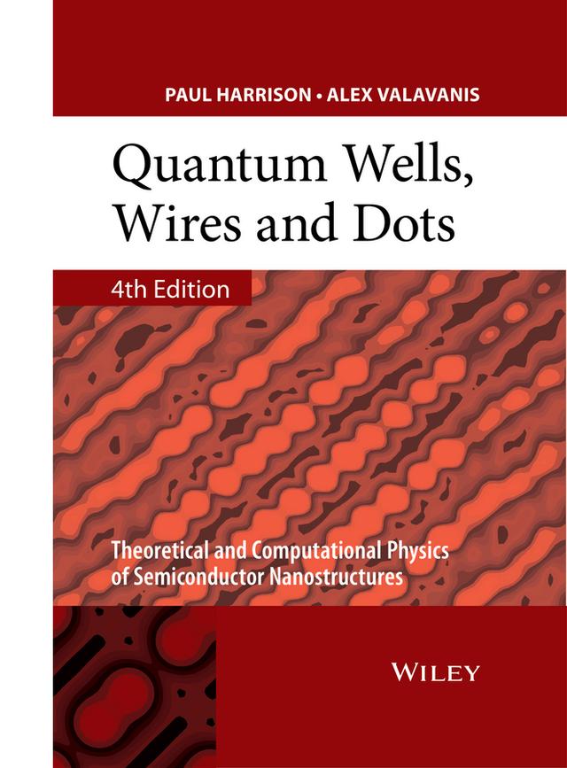 Quantum Wells, Wires and Dots by Alex Valavanis, Paul Harrison