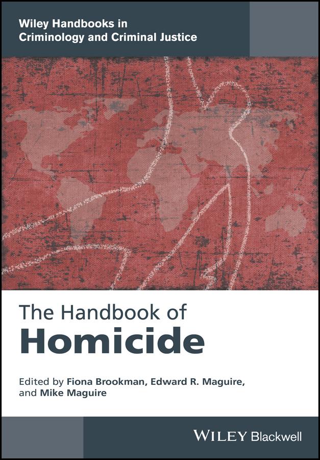 The Handbook of Homicide by Edward R. Maguire, Fiona Brookman, Mike Maguire