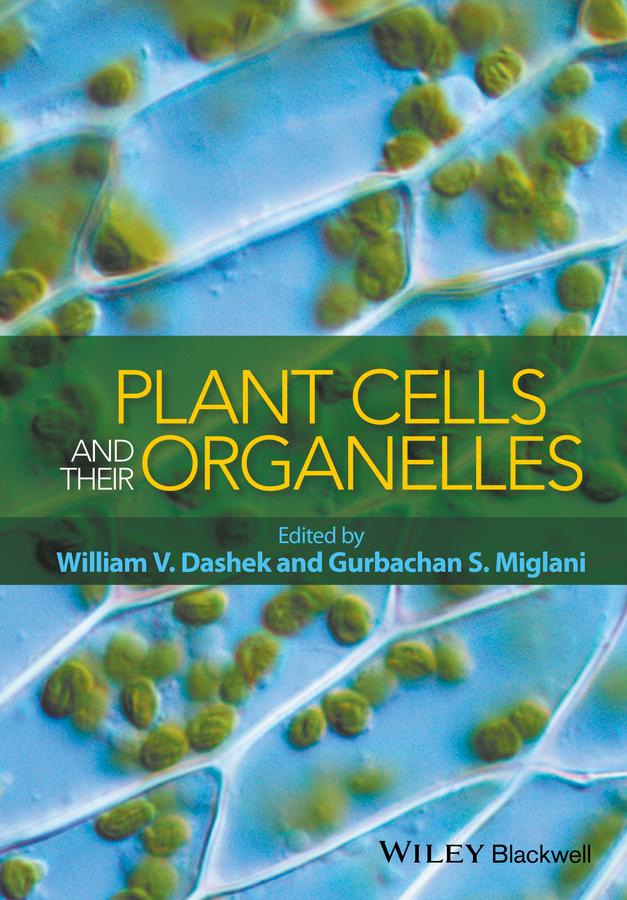 Plant Cells and their Organelles by Gurbachan S. Miglani, William V. Dashek