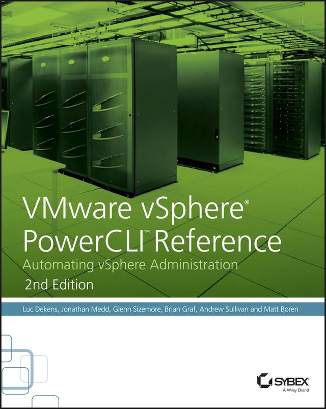 VMware vSphere PowerCLI Reference by Andrew Sullivan, Brian Graf, Glenn Sizemore, Jonathan Medd, Luc Dekens, Matt Boren