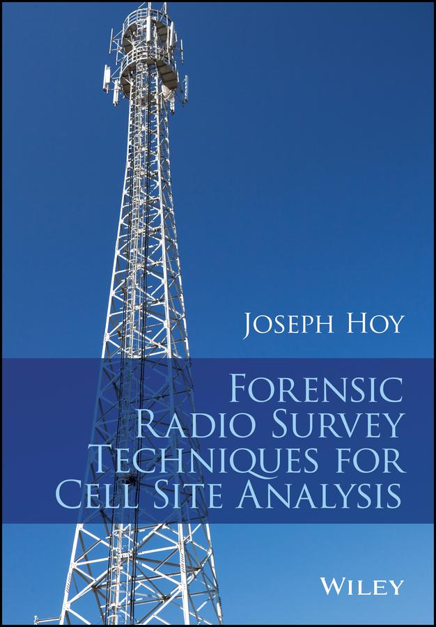Forensic Radio Survey Techniques for Cell Site Analysis by Joseph Hoy