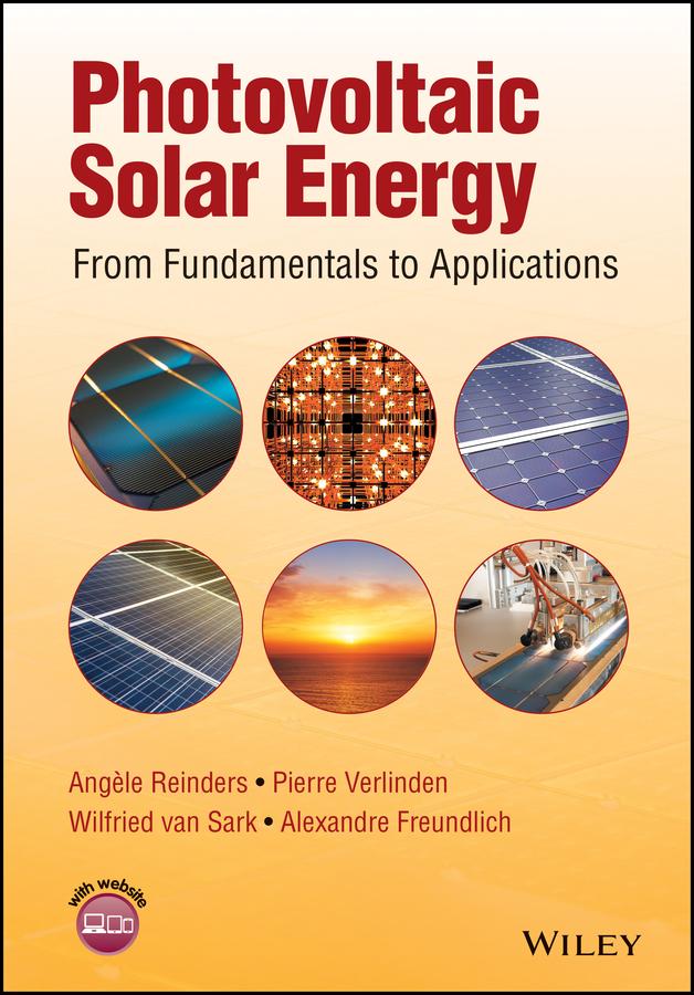 Photovoltaic Solar Energy by Alexandre Freundlich, Angèle Reinders, Pierre J. Verlinden, Wilfried van Sark