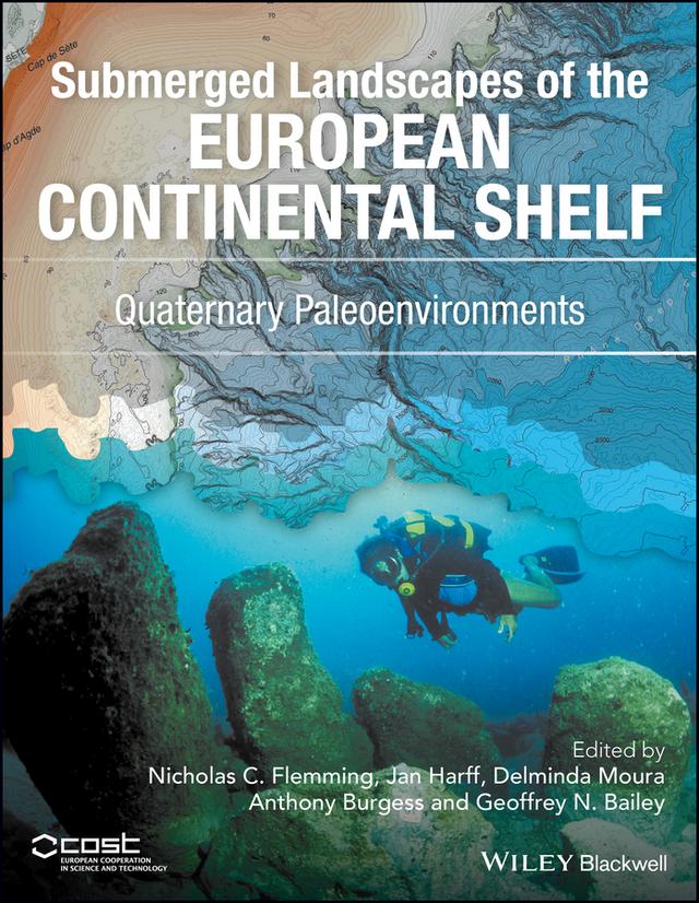 Submerged Landscapes of the European Continental Shelf by Anthony Burgess, Delminda Moura, Geoffrey N. Bailey, Jan Harff, Nicholas C. Flemming