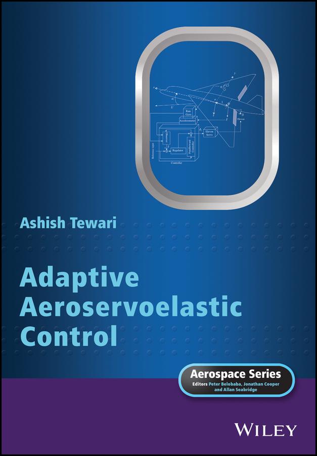 Adaptive Aeroservoelastic Control by Allan Seabridge, Ashish Tewari, Jonathan Cooper, Peter Belobaba