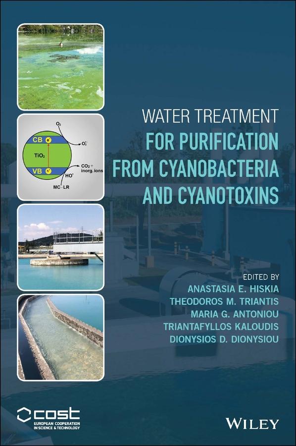 Water Treatment for Purification from Cyanobacteria and Cyanotoxins by Anastasia E. Hiskia, Dionysios D. Dionysiou, Maria G. Antoniou, Theodoros M. Triantis, Triantafyllos Kaloudis