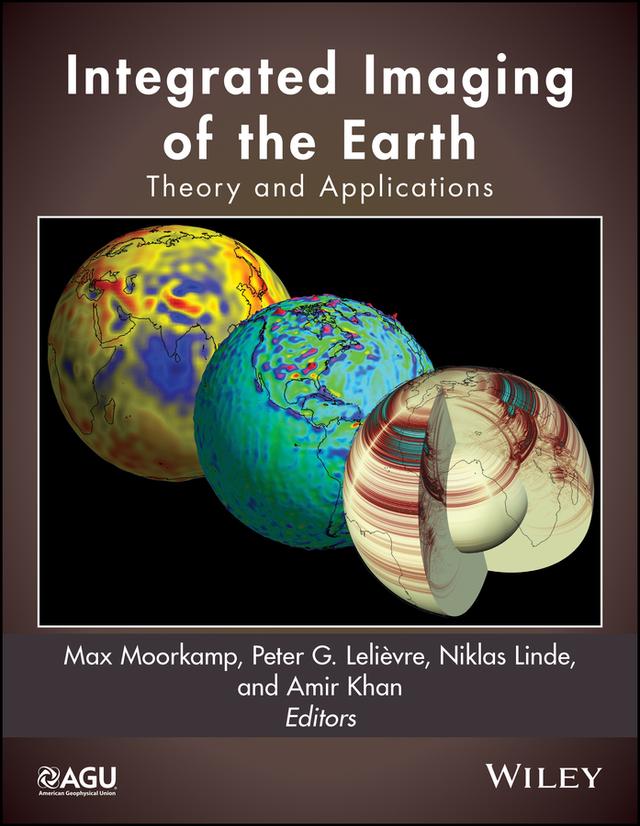 Integrated Imaging of the Earth by Amir Khan, Max Moorkamp, Niklas Linde, Peter G. Lelièvre