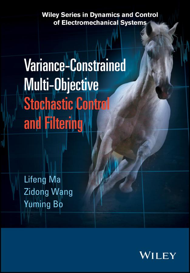 Variance-Constrained Multi-Objective Stochastic Control and Filtering by Lifeng Ma, Yuming Bo, Zidong Wang