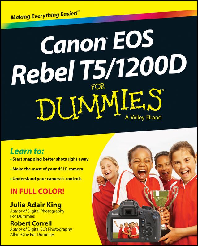 Canon EOS Rebel T5/1200D For Dummies by Julie Adair King, Robert Correll