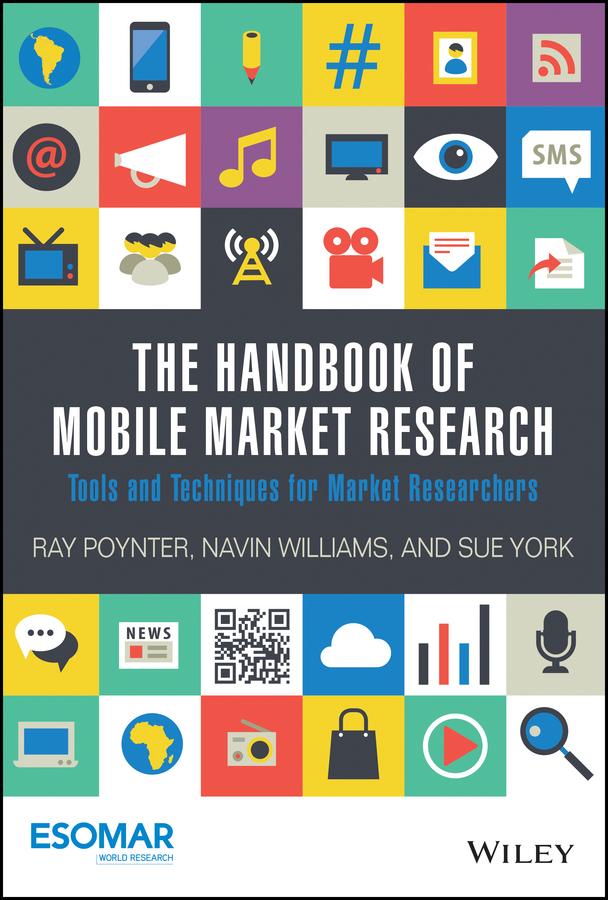 The Handbook of Mobile Market Research by Navin Williams, Ray Poynter, Sue York