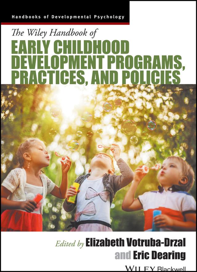 The Wiley Handbook of Early Childhood Development Programs, Practices, and Policies by Elizabeth Votruba-Drzal, Eric Dearing