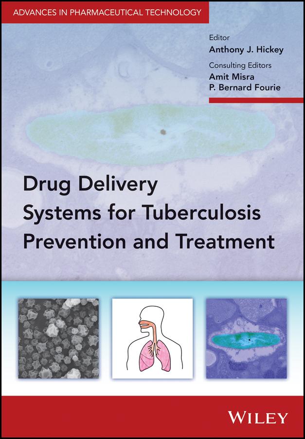 Delivery Systems for Tuberculosis Prevention and Treatment by Amit Misra, Anthony J. Hickey, P. Bernard Fourie