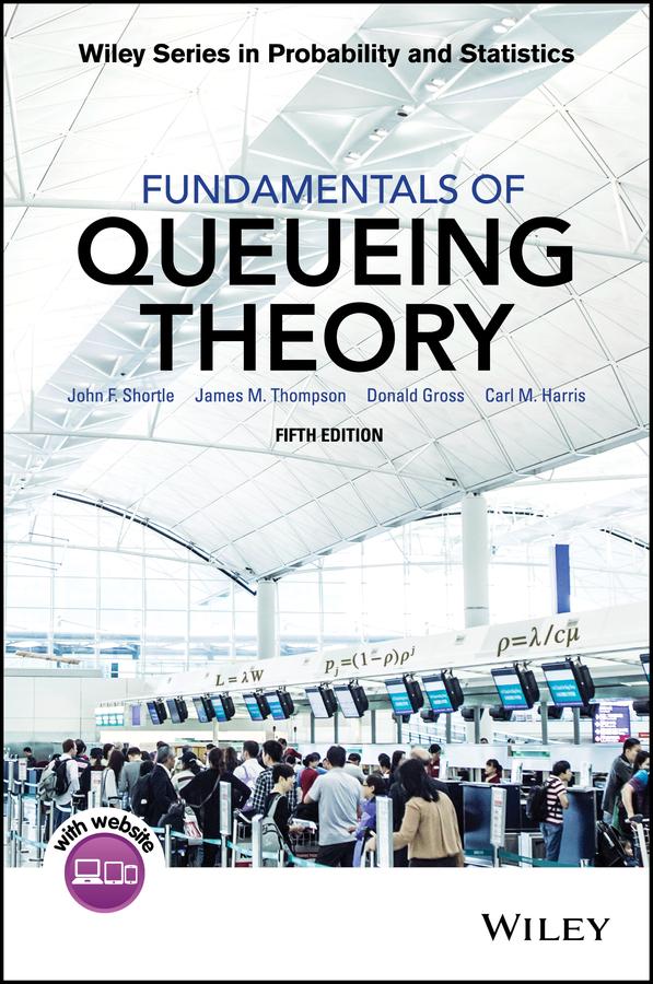 Fundamentals of Queueing Theory by Carl M. Harris, Donald Gross, James M. Thompson, John F. Shortle