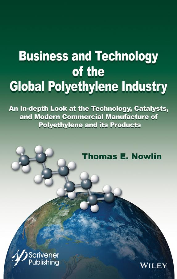 Business and Technology of the Global Polyethylene Industry by Thomas E. Nowlin