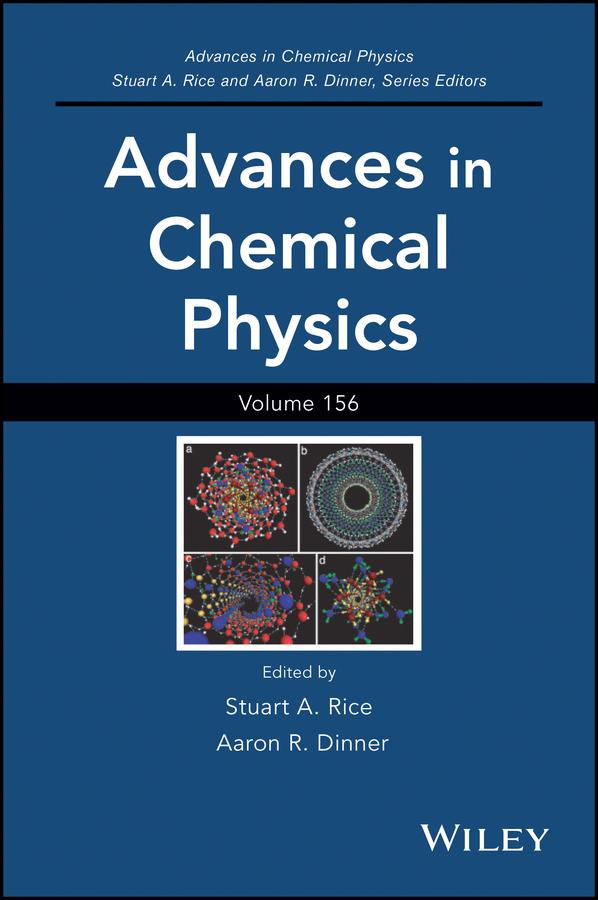 Advances in Chemical Physics, Volume 156 by Aaron R. Dinner, Stuart A. Rice