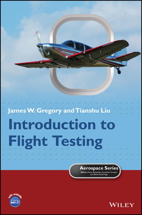 Introduction to Flight Testing by Allan Seabridge, James W. Gregory, Jonathan Cooper, Peter Belobaba, Tianshu Liu
