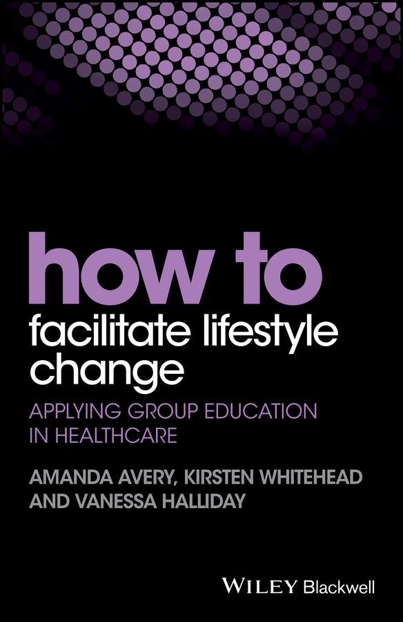 How to Facilitate Lifestyle Change by Amanda Avery, Kirsten Whitehead, Vanessa Halliday