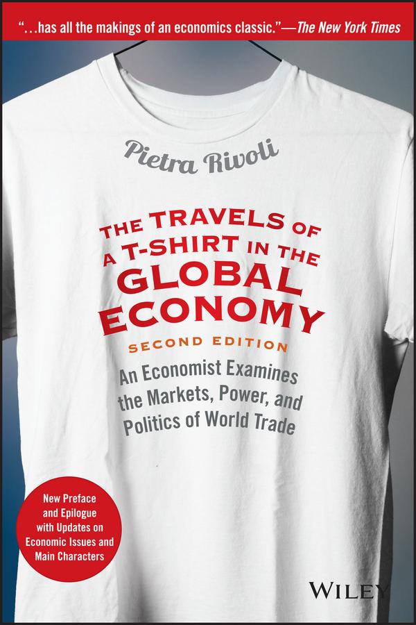 The Travels of a T-Shirt in the Global Economy by Pietra Rivoli