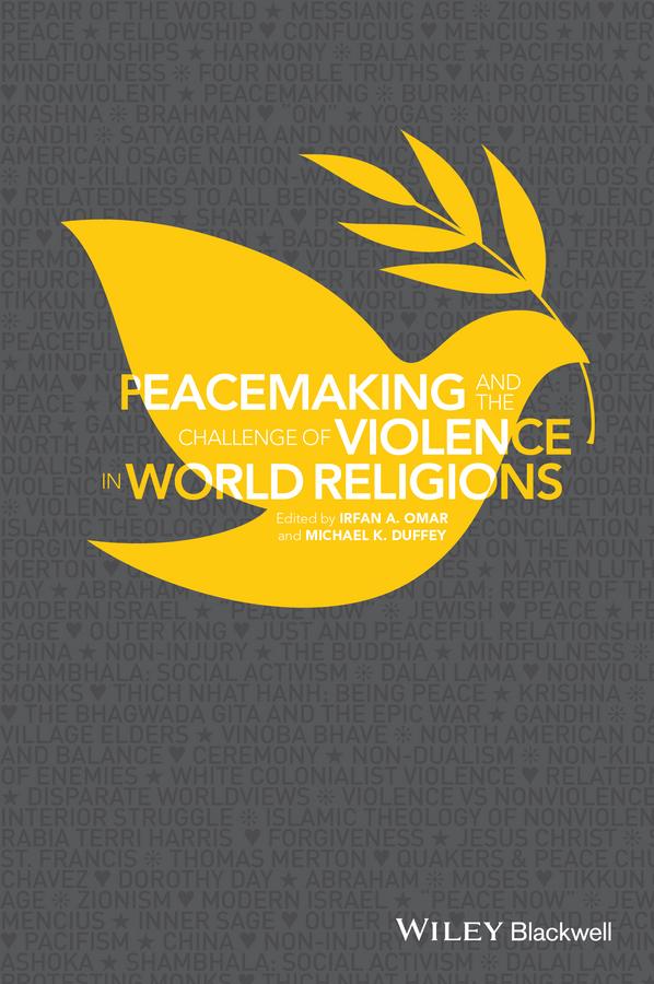 Peacemaking and the Challenge of Violence in World Religions by Irfan A. Omar, Michael K. Duffey