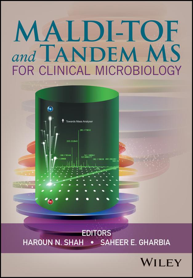 MALDI-TOF and Tandem MS for Clinical Microbiology by Haroun N. Shah, Saheer E. Gharbia