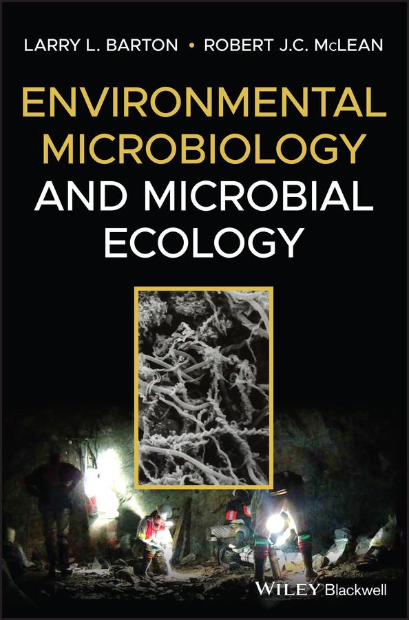 Environmental Microbiology and Microbial Ecology by Larry L. Barton, Robert J. C. McLean