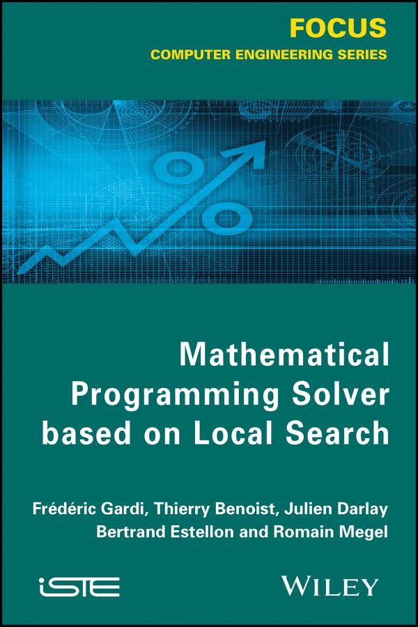 Mathematical Programming Solver Based on Local Search by Bertrand Estellon, Frédéric Gardi, Julien Darlay, Romain Megel, Thierry Benoist