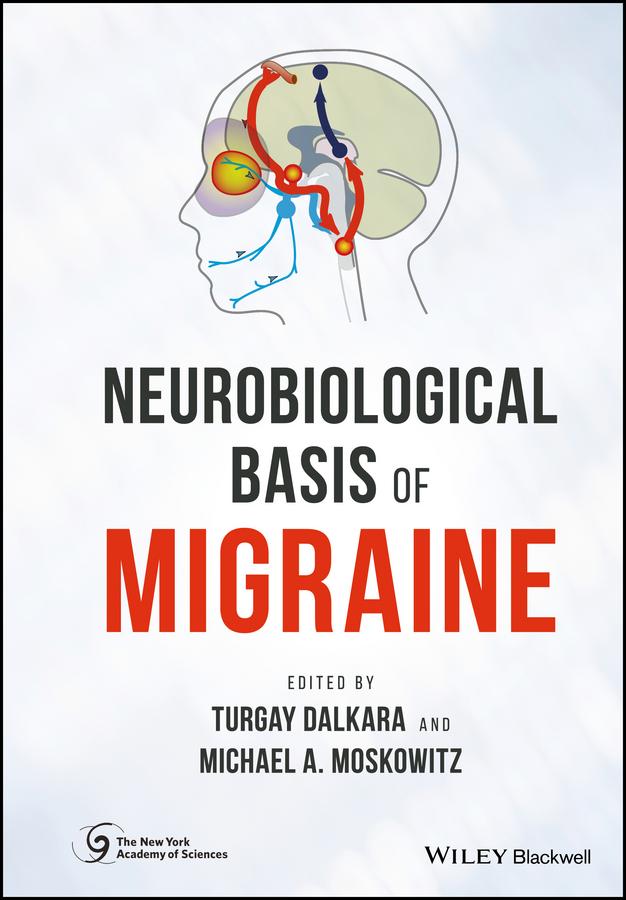 Neurobiological Basis of Migraine by Michael A. Moskowitz, Turgay Dalkara