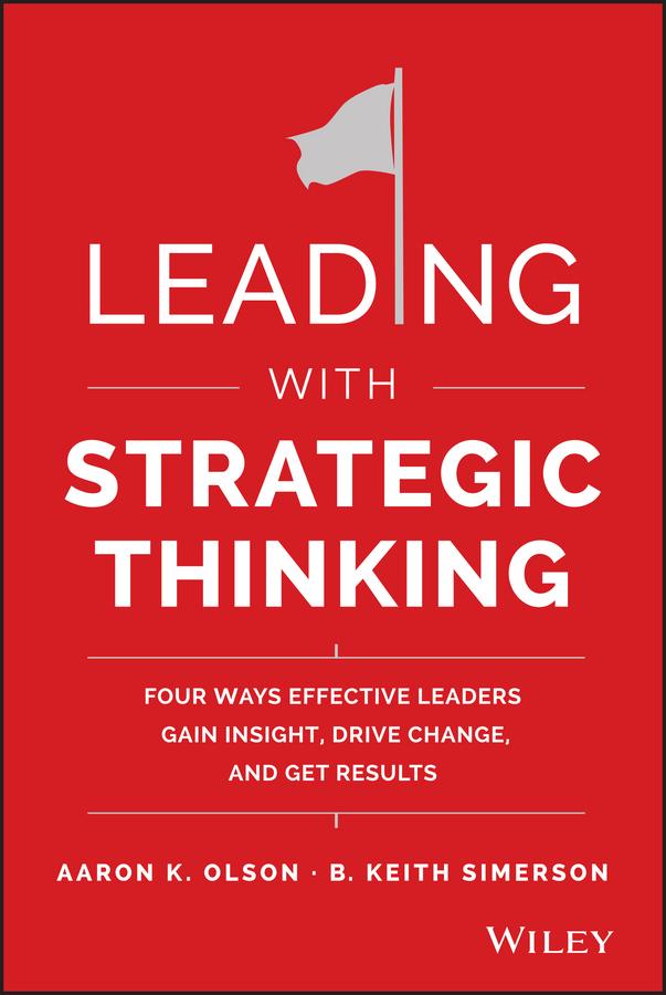 Leading with Strategic Thinking by Aaron K. Olson, B. Keith Simerson