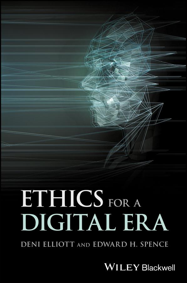 Ethics for a Digital Era by Deni Elliott, Edward H. Spence