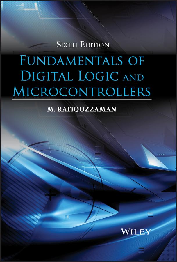 Fundamentals of Digital Logic and Microcontrollers by M. Rafiquzzaman