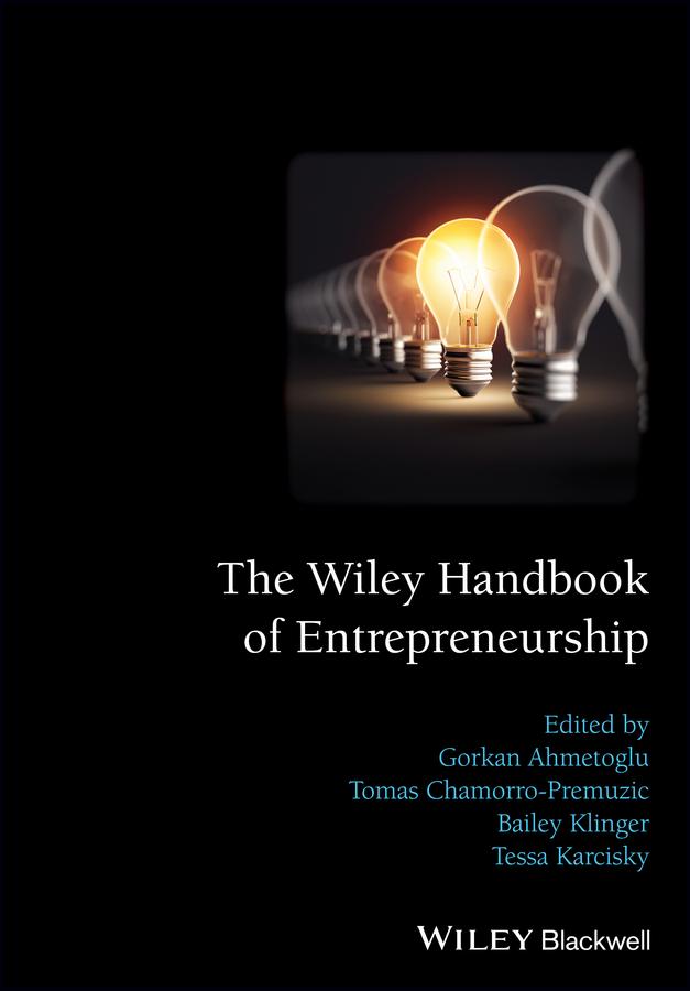 The Wiley Handbook of Entrepreneurship by Bailey Klinger, Gorkan Ahmetoglu, Tessa Karcisky, Tomas Chamorro-Premuzic