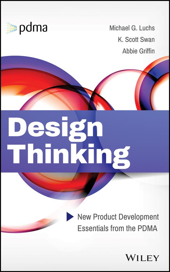 Design Thinking by Abbie Griffin, Michael G. Luchs, Scott Swan
