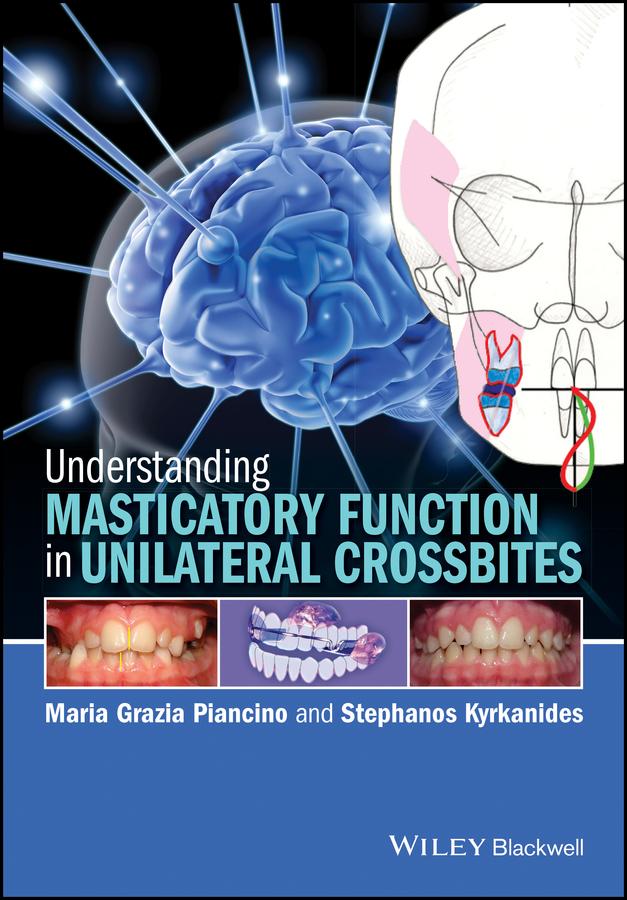 Understanding Masticatory Function in Unilateral Crossbites by Maria Grazia Piancino, Stephanos Kyrkanides