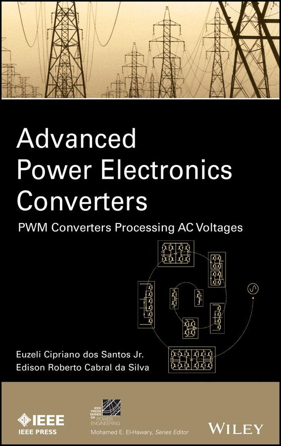 Advanced Power Electronics Converters by Edison R. da Silva, Euzeli dos Santos, Mohamed E. El-Hawary