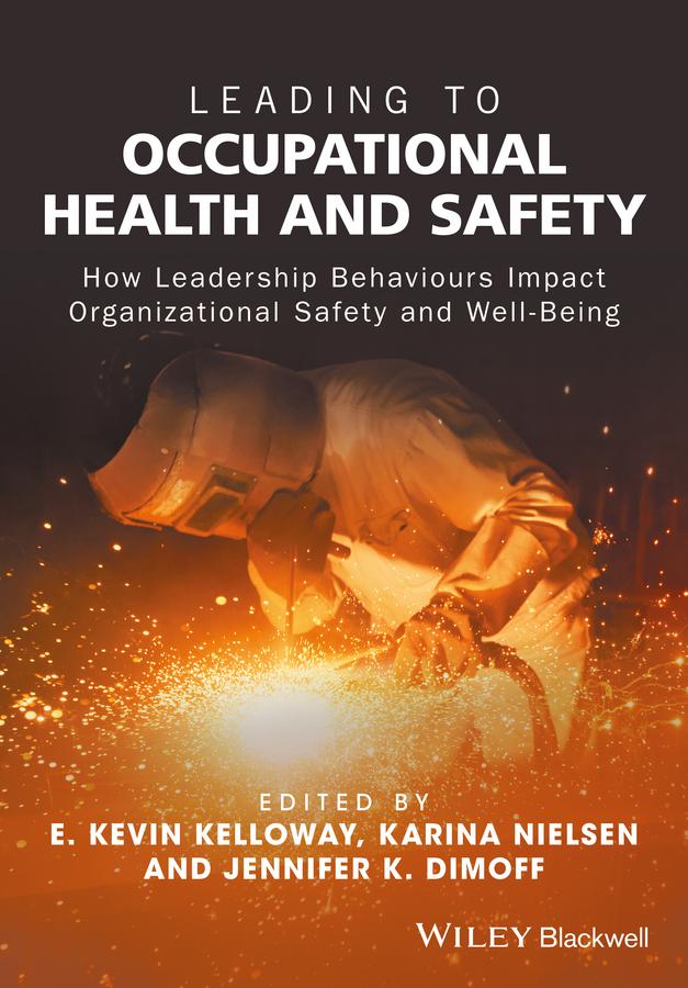 Leading to Occupational Health and Safety by E. Kevin Kelloway, Jennifer K. Dimoff, Karina Nielsen